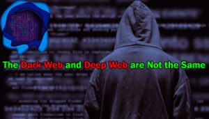 The dark Web And Deep Web Are Not The Same